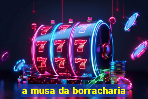 a musa da borracharia